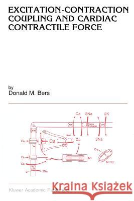 Excitation-Contraction Coupling and Cardiac Contractile Force Bers                                     D. M. Bers 9780792324799 Kluwer Academic Publishers