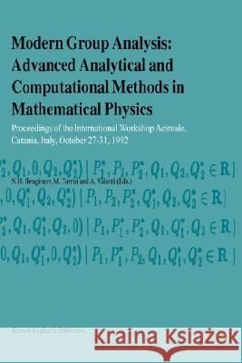 Modern Group Analysis: Advanced Analytical and Computational Methods in Mathematical Physics: Proceedings of the International Workshop Acireale, Cata Ibragimov, N. H. 9780792324805 Kluwer Academic Publishers