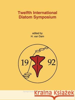 Twelfth International Diatom Symposium: Proceedings of the Twelfth International Diatom Symposium, Renesse, the Netherlands, 30 August - 5 September 1 Van Dam, Herman 9780792324843 Kluwer Academic Publishers