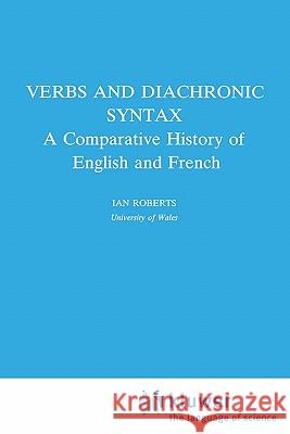 Verbs and Diachronic Syntax: A Comparative History of English and French Roberts, I. G. 9780792324959 Springer