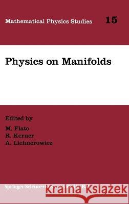 Physics on Manifolds Flato, M. 9780792325000 Kluwer Academic Publishers