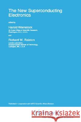 The New Superconducting Electronics Harold Weinstock Richard W. Ralston H. Weinstock 9780792325154