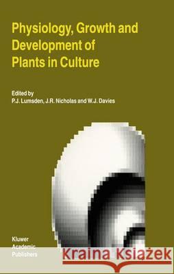 Physiology, Growth and Development of Plants in Culture P. J. Lumsden J. R. Nicholas W. J. Davies 9780792325161 Kluwer Academic Publishers