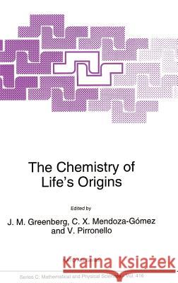 The Chemistry of Life's Origins J. Mayo Greenberg C. X. Mendoza-Gomez Valerio Pirronello 9780792325178