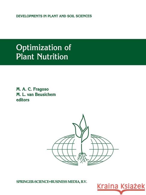 Optimization of Plant Nutrition: Refereed Papers from the Eighth International Colloquium for the Optimization of Plant Nutrition, 31 August - 8 Septe Fragoso, M. a. 9780792325192 Kluwer Academic Publishers