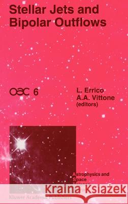 Stellar Jets and Bipolar Outflows: Proceedings of the Sixth International Workshop of the Astronomical Observatory of Capodimonte (Oac 6), Held at Cap Errico, L. 9780792325215 Springer
