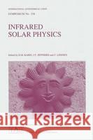 Infrared Solar Physics International Astronomical Union         D. M. Rabin J. T. Jefferies 9780792325222 Kluwer Academic Publishers