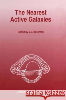 The Nearest Active Galaxies J. E. Beckman J. E. Beckman 9780792325284 Kluwer Academic Publishers