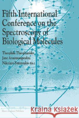 Fifth International Conference on the Spectroscopy of Biological Molecules Theophile Theophanides T. Theophanides Jane Anastassopoulou 9780792325345 Kluwer Academic Publishers