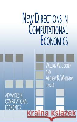 New Directions in Computational Economics William W. Cooper A. B. Whinston 9780792325390 Kluwer Academic Publishers