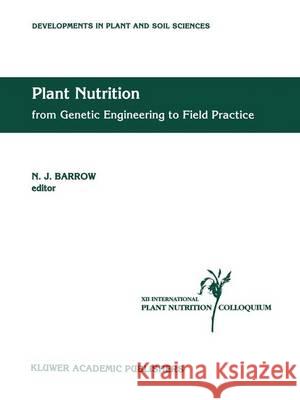Plant Nutrition -- From Genetic Engineering to Field Practice: Proceedings of the Twelfth International Plant Nutrition Colloquium, 21-26 September 19 Barrow, J. 9780792325406 Kluwer Academic Publishers