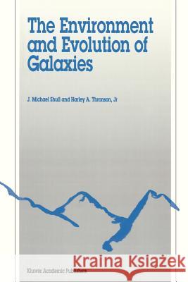 The Environment and Evolution of Galaxies J. Michael Shull Harley A. Thronso 9780792325420 Springer