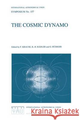 The Cosmic Dynamo International Astronomical Union         F. Krause K. -H Rddler 9780792325468 Kluwer Academic Publishers