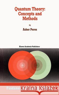 Quantum Theory: Concepts and Methods Asher Peres A. Peres 9780792325499 Kluwer Academic Publishers