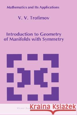 Introduction to Geometry of Manifolds with Symmetry V. V. Trofimov 9780792325611