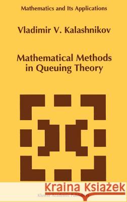 Mathematical Methods in Queuing Theory Vladimir V. Kalashnikov 9780792325680 Springer