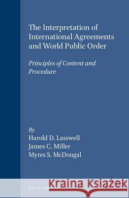 The Interpretation of International Agreements and World Public Order: Principles of Content and Procedure Lasswell 9780792325697 Brill Academic Publishers