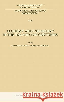 Alchemy and Chemistry in the XVI and XVII Centuries Rattansi, P. 9780792325734