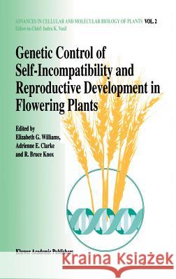Genetic Control of Self-Incompatibility and Reproductive Development in Flowering Plants Williams, Elizabeth G. 9780792325741 Kluwer Academic Publishers
