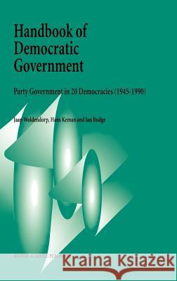 Handbook of Democratic Government: Party Government in 20 Democracies (1945-1990) Woldendorp, J. J. 9780792325758 Kluwer Academic Publishers