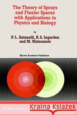 The Theory of Sprays and Finsler Spaces with Applications in Physics and Biology Peter L. Antonelli P. L. Antonelli Roman S. Ingarden 9780792325772 Springer