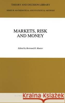 Markets, Risk and Money: Essays in Honor of Maurice Allais Munier, Bertrand R. 9780792325789