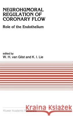 Neurohumoral Regulation of Coronary Flow: Role of the Endothelium Van Gilst 9780792325888 Kluwer Academic Publishers