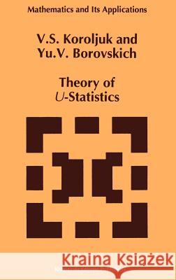 Theory of U-Statistics V. S. Koroliuk Vladimir S. Korolyuk Yu V. Borovskich 9780792326083 Springer