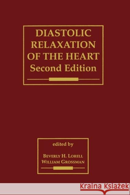 Diastolic Relaxation of the Heart: The Biology of Diastole in Health and Disease Lorell, Beverly H. 9780792326113