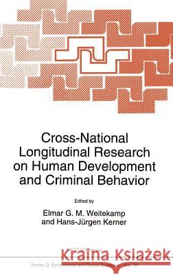 Cross-National Longitudinal Research on Human Development and Criminal Behavior Elmar G. M. Weitekamp Hans-J]rgen Kerner E. Weitekamp 9780792326205 Springer