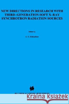 New Directions in Research with Third-Generation Soft X-Ray Synchrotron Radiation Sources A. Schlachter F. J. Wuilleumier 9780792326236 Springer