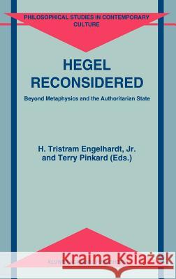 Hegel Reconsidered: Beyond Metaphysics and the Authoritarian State Engelhardt Jr, H. Tristram 9780792326298 Kluwer Academic Publishers