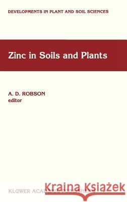 Zinc in Soils and Plants: Proceedings of the International Symposium on 'Zinc in Soils and Plants' Held at the University of Western Australia, Robson, A. D. 9780792326311 Springer