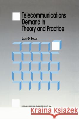 Telecommunications Demand in Theory and Practice L. D. Taylor 9780792326755 Not Avail