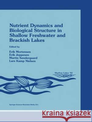 Nutrient Dynamics and Biological Structure in Shallow Freshwater and Brackish Lakes E. Mortensen E. Jeppesen M. Sondergaard 9780792326779 Kluwer Academic Publishers