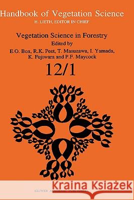 Vegetation Science in Forestry: Global Perspective Based on Forest Ecosystems of East and Southeast Asia Box, Elgene E. O. 9780792326793 Kluwer Academic Publishers