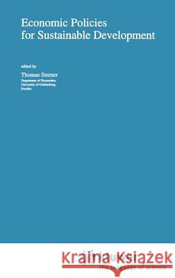 Economic Policies for Sustainable Development Thomas Sterner T. Sterner Thomas Sterner 9780792326809 Springer