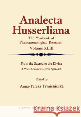 From the Sacred to the Divine: A New Phenomenological Approach Tymieniecka, Anna-Teresa 9780792326908