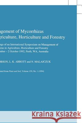 Management of Mycorrhizas in Agriculture, Horticulture and Forestry A. D. Robson L. K. Abbott N. Malajczuk 9780792327004 Kluwer Academic Publishers