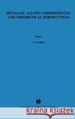 Metallic Alloys: Experimental and Theoretical Perspectives J. S. Faulkner R. G. Jordan 9780792327011 Springer