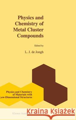 Physics and Chemistry of Metal Cluster Compounds: Model Systems for Small Metal Particles De Jongh, L. J. 9780792327158 Kluwer Academic Publishers