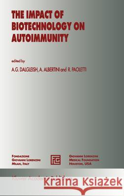 The Impact of Biotechnology on Autoimmunity Rodolfo Paoletti A. Albertini A. G. Dalgleish 9780792327240 Kluwer Academic Publishers