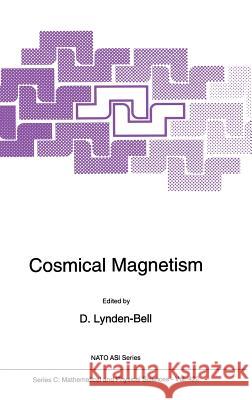 Cosmical Magnetism D. Lynden-Bell 9780792327301 Kluwer Academic Publishers