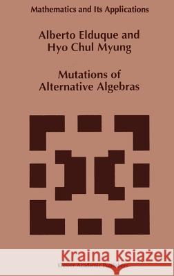 Mutations of Alternative Algebras Alberto Elduque Hyo Chyl Myung A. Elduque 9780792327356 Springer