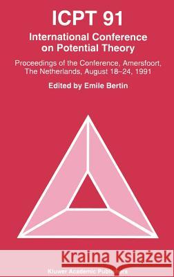 Icpt '91: Proceedings from the International Conference on Potential Theory, Amersfoort, the Netherlands, August 18-24, 1991 Bertin, Emile M. J. 9780792327417