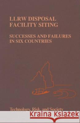 Llrw Disposal Facility Siting: Successes and Failures in Six Countries Vari, Anna 9780792327431 Kluwer Academic Publishers