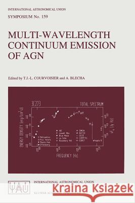 Multi-Wavelength Continuum Emission of Agn: Proceedings of the 159th Symposium of the International Astronomical Union, Held in Geneva, Switzerland, A Courvoisier, T. J. -L 9780792327455
