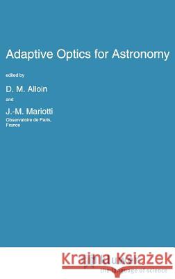 Adaptive Optics for Astronomy J. M. Mariotti D. M. Alloin Jean-Marie Mariotti 9780792327486 Springer