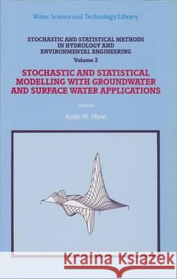 Stochastic and Statistical Methods in Hydrology and Environmental Engineering: Volume 2 Stochastic and Statistical Modelling with Groundwater and Surf Hipel, Keith W. 9780792327578 Kluwer Academic Publishers