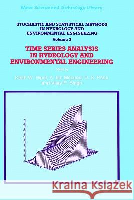 Stochastic and Statistical Methods in Hydrology and Environmental Engineering: Time Series Analysis in Hydrology and Environmental Engineering Hipel, Keith W. 9780792327585 Springer